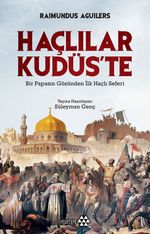 Haçlılar Kudüs'te & Bir Papazın Gözünden İlk Haçlı Seferi