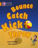 Bounce, Kick, Catch, Throw (Big Cat 6 Orange)     