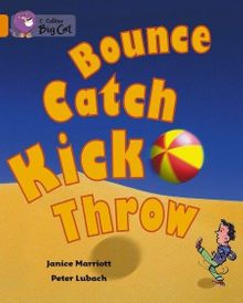 Bounce, Kick, Catch, Throw (Big Cat 6 Orange)     