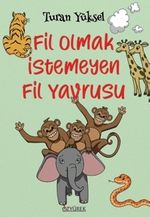 Fil Olmak İstemeyen Fil Yavrusu (8+ Yaş  -  Renkli Resimlerle)