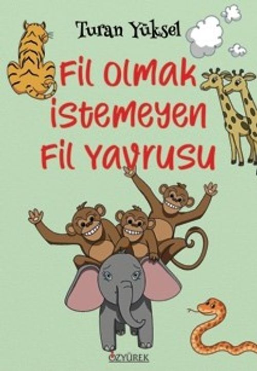 Fil Olmak İstemeyen Fil Yavrusu (8+ Yaş  -  Renkli Resimlerle)