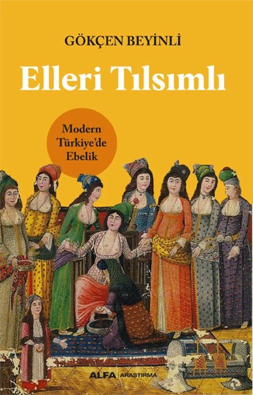 Elleri Tılsımlı & Modern Türkiye'de Ebelik