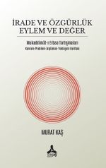 İrade ve Özgürlük Eylem Ve Değer Mukaddimat-I Erbaa Tartışmaları Kavram-Problem-Argüman-Yaklaşım Haritası