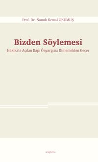 Bizden Söylemesi & Hakikate Açılan Kapı Önyargısız Dinlemekten Geçer
