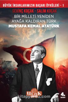 Mustafa Kemal Atatürk & Bir Milleti Yeniden Ayağa Kaldıran Türk