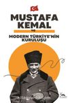 Mustafa Kemal ve Modern Türkiye'nin Kuruluşu