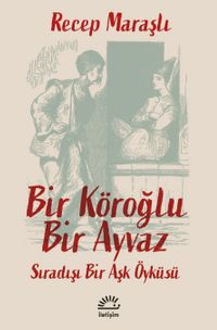 Bir Köroğlu Bir Ayvaz & Sıradışı Bir Aşk Öyküsü