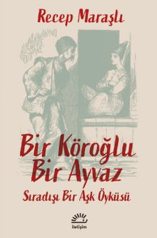 Bir Köroğlu Bir Ayvaz & Sıradışı Bir Aşk Öyküsü