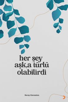 Her Şey Aşk'a Türlü Olabilirdi