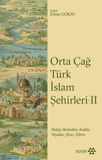 Orta Çağ Türk İslam Şehirleri 2 & Halep, Hamedan, Kudüs, Nişabur, Şiraz, Tebriz