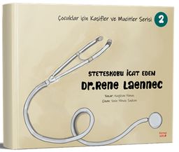 Steteskobu İcat Eden Dr. Rene Laennec / Çocuklar için Kaşifler ve Mucitler Serisi 2