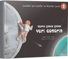 Uzaya Çıkan Çocuk Yuri Gagarin / Çocuklar için Kaşifler ve Mucitler Serisi 1