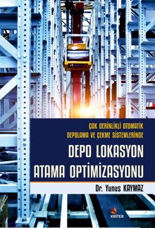 Çok Derinlikli Otomatik Depolama ve Çekme Sistemlerinde Depo Lokasyon Atama Optimizasyonu