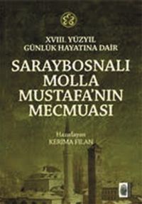 18. Yüzyıl Günlük Hayatına Dair Saraybosnalı Molla Mustafa’nın Mecmuası