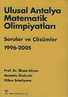 Ulusal Antalya Matematik Olimpiyatları Sorular ve &Ccedil;&ouml;z&uuml;mleri 1996 -2005