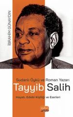 Sudanlı Öykü Ve Roman Yazarı Tayyib Salih & Hayatı, Edebî Kişiliği ve Eserleri
