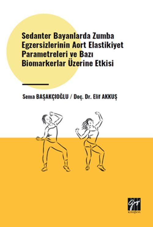 Sedanter Bayanlarda Zumba Egzersizlerinin Aort Elastikiyet Parametreleri ve Bazı Biomarkerlar Üzerine Etkisi