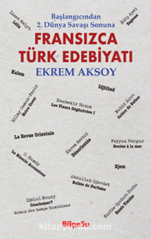 Fransızca Türk Edebiyatı / Başlangıcından 2. Dünya Savaşı Sonuna