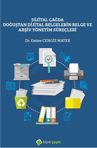 Dijital Çağda Doğuştan Dijital Belgelerin Belge ve Arşiv Yönetim Süreçleri