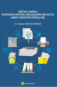 Dijital Çağda Doğuştan Dijital Belgelerin Belge ve Arşiv Yönetim Süreçleri