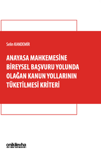 Anayasa Mahkemesine Bireysel Başvuru Yolunda Olağan Kanun Yollarının Tüketilmesi Kriteri
