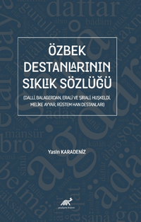 Özbek Destanlarının Sıklık Sözlüğü (Dalli, Balagerdan, Erali ve Şirali, Huşkeldi, Melike  Ayyar, Rüstem Han Destanları)