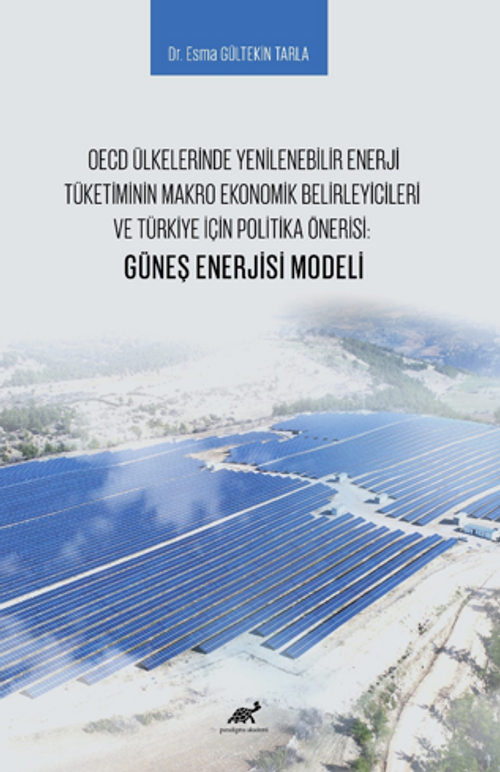 OECD Ülkelerinde Yenilenebilir Enerji Tüketiminin Makro Ekonomik Belirleyicileri ve Türkiye İçin Politika Önerisi: Güneş Enerjisi Modeli