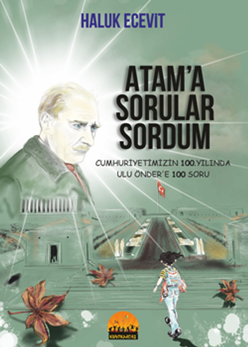 Atam'a Sorular Sordum Cumhuriyetimizin 100. Yılında Ulu Önder'e 100 Soru