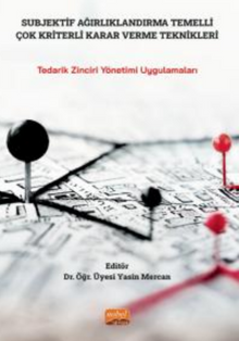 Subjektif Ağırlıklandırma Temelli Çok Kriter Karar Verme Teknikleri - Tedarik Zinciri Yönetimi Uygulamaları
