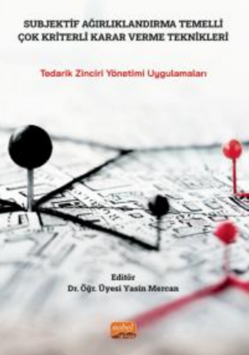 Subjektif Ağırlıklandırma Temelli Çok Kriter Karar Verme Teknikleri - Tedarik Zinciri Yönetimi Uygulamaları