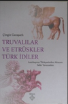 Truvalılar ve Etr&uuml;skler T&uuml;rk İdiler