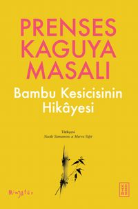 Prenses Kaguya Masalı & Bambu Kesicisinin Hikayesi