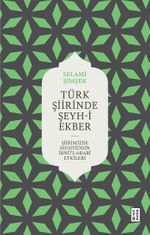 Türk Şiirinde Şeyh-i Ekber & Şiirimizde Muhyiddin İbnü'l Arabî Etkileri