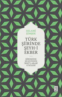 Türk Şiirinde Şeyh-i Ekber & Şiirimizde Muhyiddin İbnü'l Arabî Etkileri