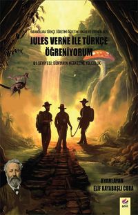 Jules Verne ile Türkçe Öğreniyorum B1 Seviyesi:  Dünyanın Merkezine Yolculuk 