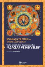 Hekimbaşı Aziz Efendi'nin Tercüme-i Eşcar u Esmar'ı Tarihî Astrolojinin Kaynaklarından “Ağaçlar ve Meyveler” (İnceleme - Tenkitli Metin)
