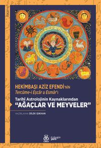 Hekimbaşı Aziz Efendi'nin Tercüme-i Eşcar u Esmar'ı Tarihî Astrolojinin Kaynaklarından “Ağaçlar ve Meyveler” (İnceleme - Tenkitli Metin)