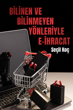 Bilinen ve Bilinmeyen Yönleriyle E-ihracat