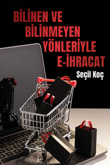 Bilinen ve Bilinmeyen Yönleriyle E-ihracat