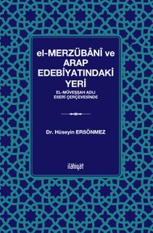 el-Merzübanî ve Arap Edebiyatındaki Yeri -el-Müveşşah Adlı Eseri Çerçevesinde-