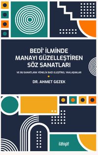 Bedî‘ İlminde Manayı Güzelleştiren Söz Sanatları ve Bu Sanatlara Yönelik Bazı Eleştirel Yaklaşımlar