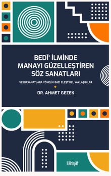 Bedî‘ İlminde Manayı Güzelleştiren Söz Sanatları ve Bu Sanatlara Yönelik Bazı Eleştirel Yaklaşımlar