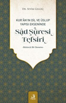 Kur'an'ın Dil ve Üslup Yapısı Ekseninde Sad Sûresi Tefsiri