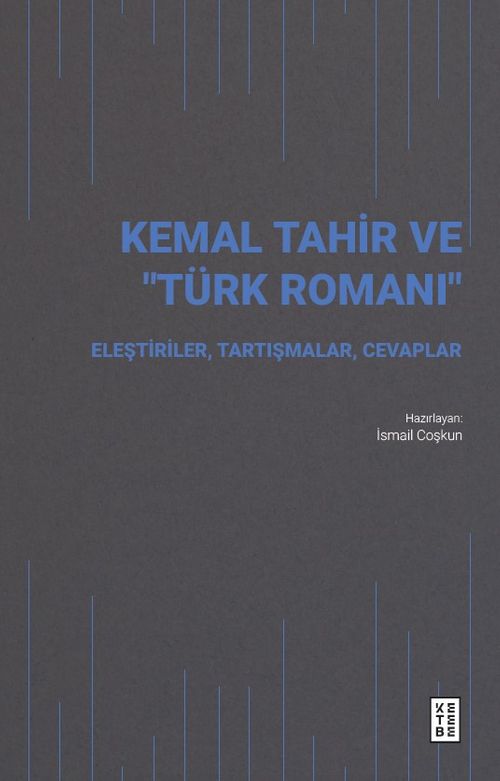 Kemal Tahir ve “Türk Romanı” & Eleştiriler, Tartışmalar, Cevaplar
