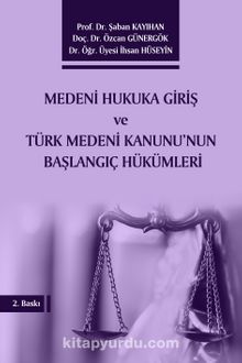 Medeni Hukuka Giriş ve Türk Medeni Kanunu’nun Başlangıç Hükümleri 