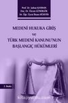 Medeni Hukuka Giriş ve Türk Medeni Kanunu’nun Başlangıç Hükümleri
