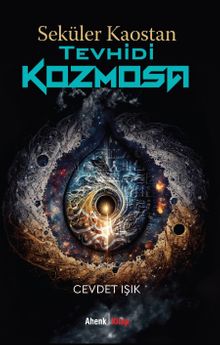 Seküler Kaostan Tevhidi Kozmosa