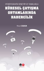 Otobiyografik Deneyim ve Tanıklarla Küresel Çatışma Ortamlarında Habercilik