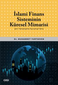 İslami Finans Sisteminin Küresel Mimarisi (Şer'i Yönetişimin Kurumsal Yönü)