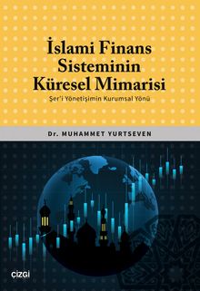 İslami Finans Sisteminin Küresel Mimarisi (Şer'i Yönetişimin Kurumsal Yönü)